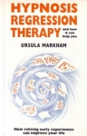 HYPNOSIS REGRESSION THERAPY & HOW IT CAN HELP YOU: How Reliving Early Experiences Can Improve Your Life